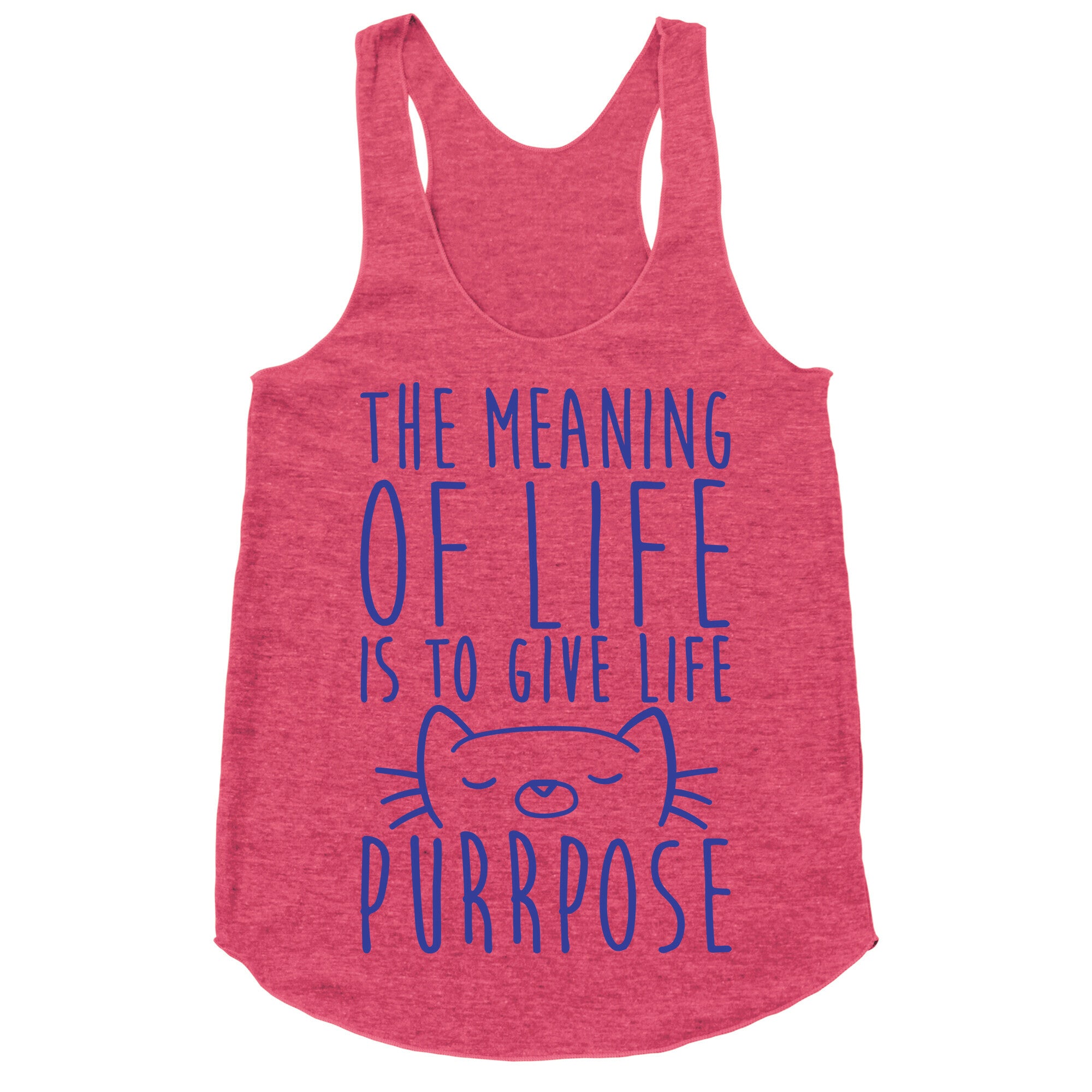 The Meaning of Life is to Give Life Purrpose Racerback Tank